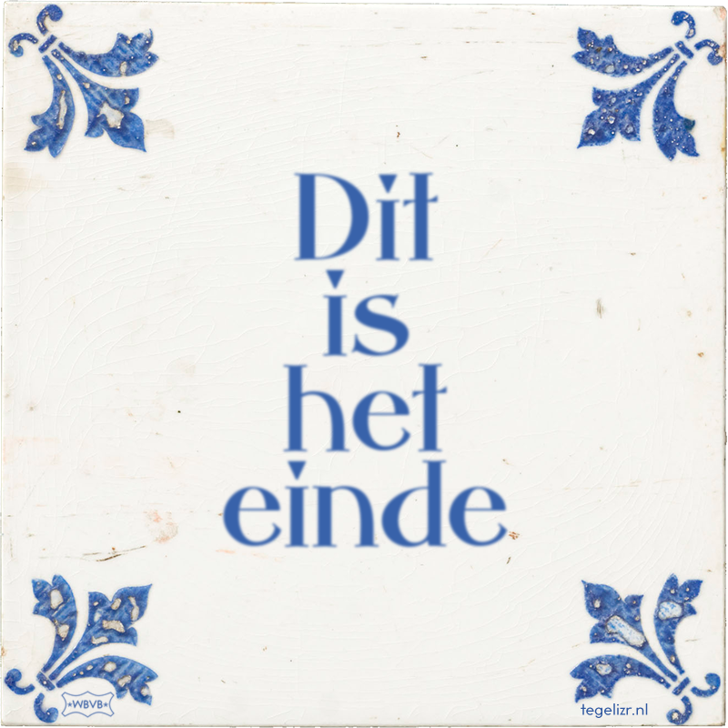 Dit is het einde - Online tegeltjes bakken