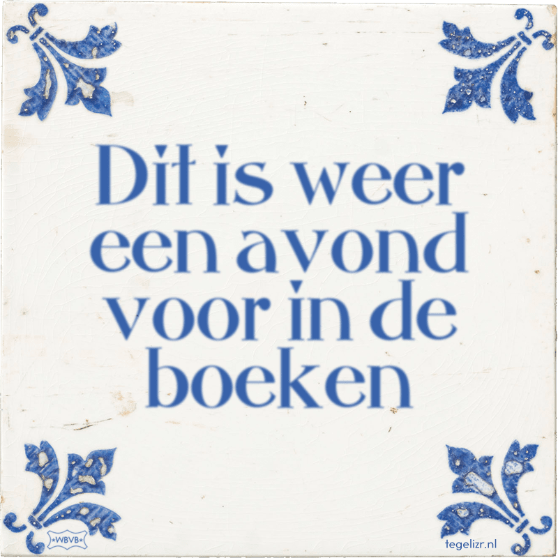 Dit is weer een avond voor in de boeken - Online tegeltjes bakken