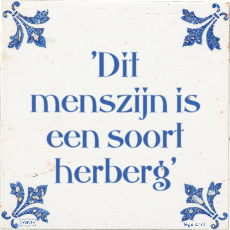 'Dit menszijn is een soort herberg' - Online tegeltjes bakken