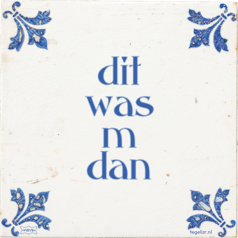 dit was m dan - Online tegeltjes bakken