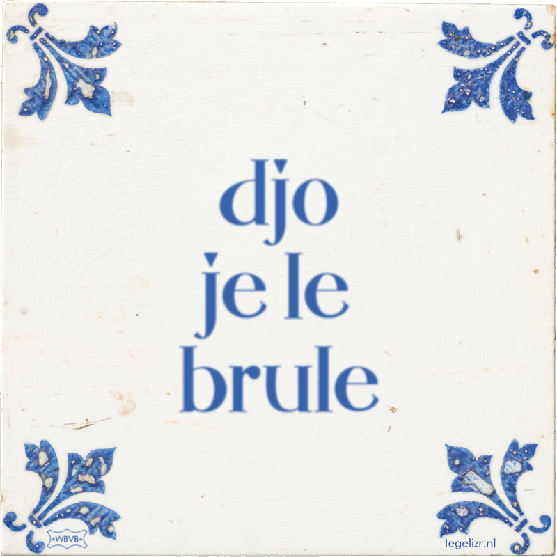 djo je le brule - Online tegeltjes bakken