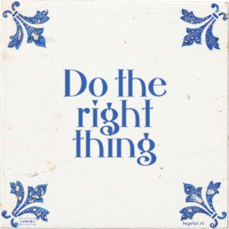 Do the right thing - Online tegeltjes bakken