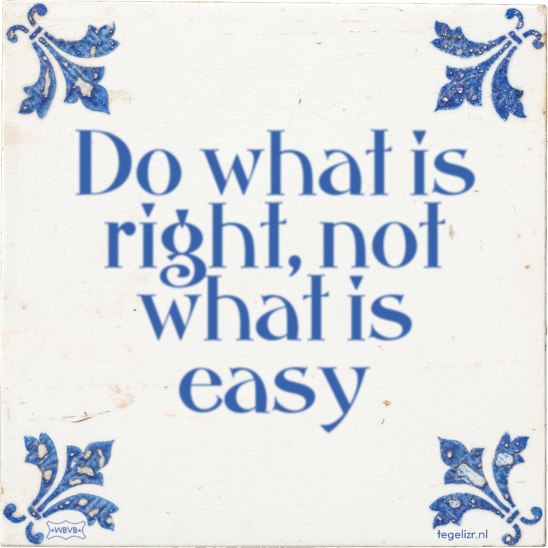 Do what is right, not what is easy - Online tegeltjes bakken