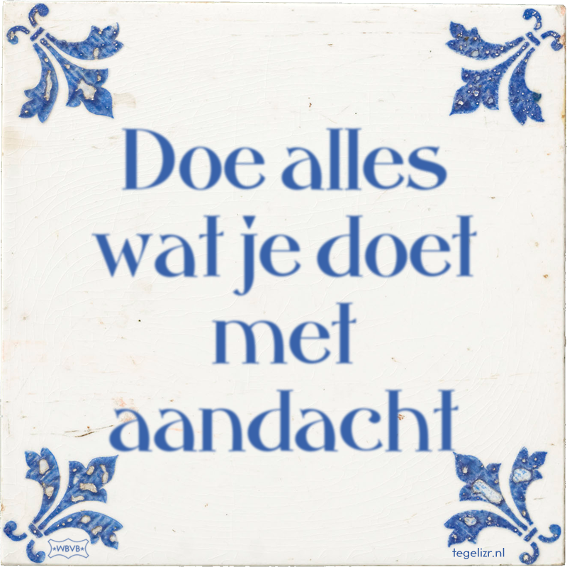 Doe alles wat je doet met aandacht - Online tegeltjes bakken