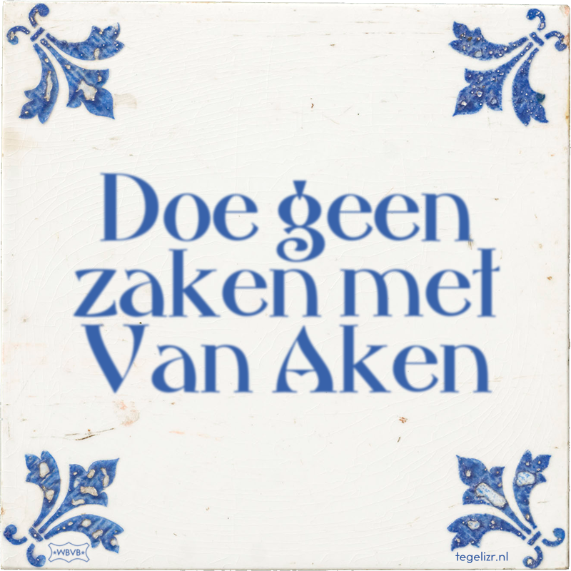 Doe geen zaken met Van Aken - Online tegeltjes bakken
