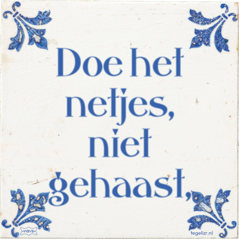 Doe het netjes, niet gehaast, - Online tegeltjes bakken