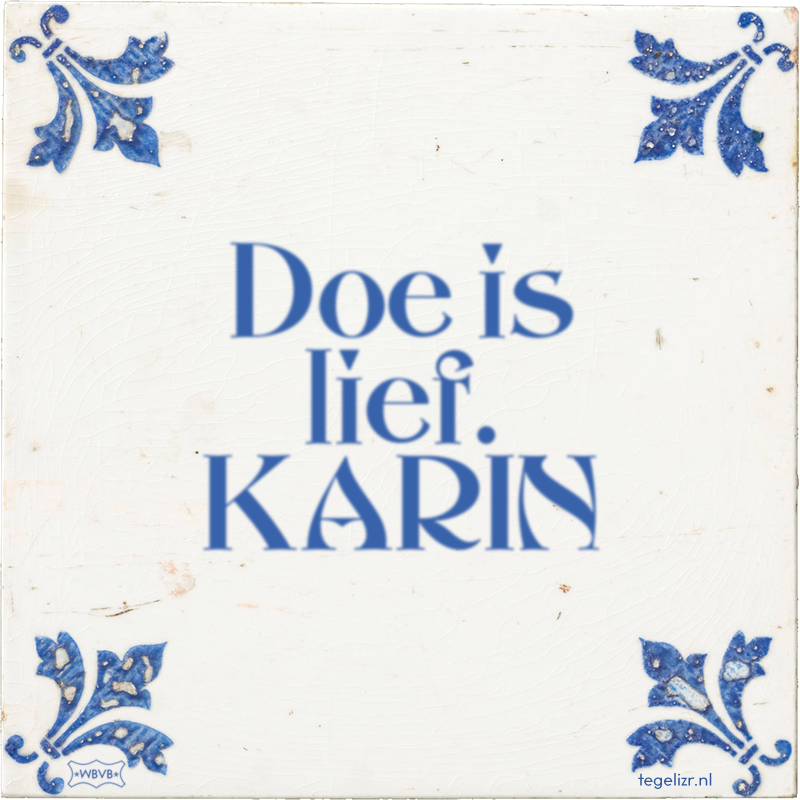 Doe is lief. KARIN - Online tegeltjes bakken