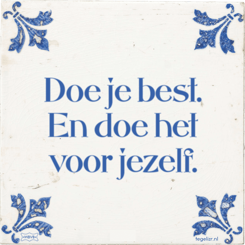 doe je best en doe het voor jezelf - Online tegeltjes bakken