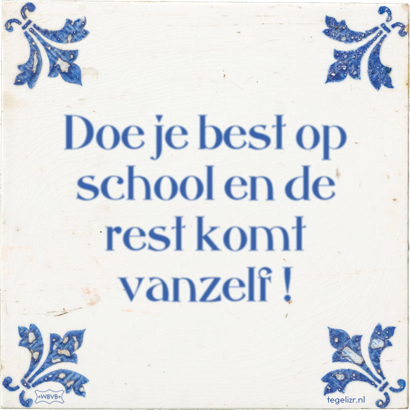 Doe je best op school en de rest komt vanzelf ! - Online tegeltjes bakken