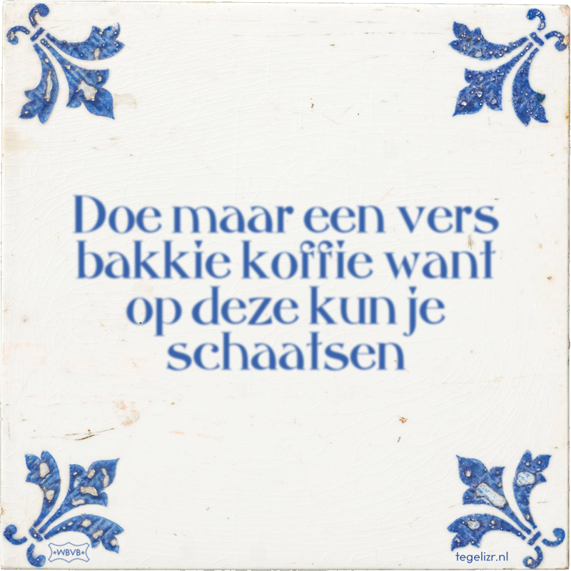 Doe maar een vers bakkie koffie want op deze kun je schaatsen - Online tegeltjes bakken