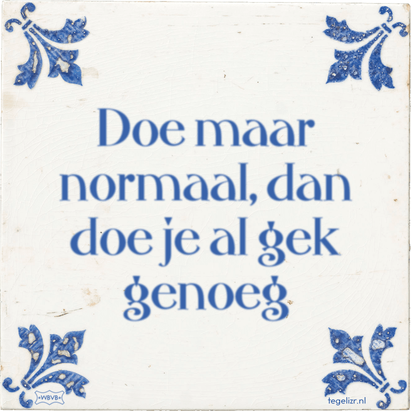 Doe maar normaal, dan doe je al gek genoeg - Online tegeltjes bakken