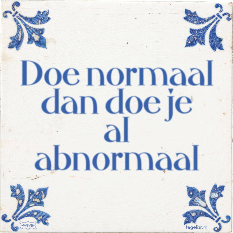 Doe normaal dan doe je al abnormaal - Online tegeltjes bakken