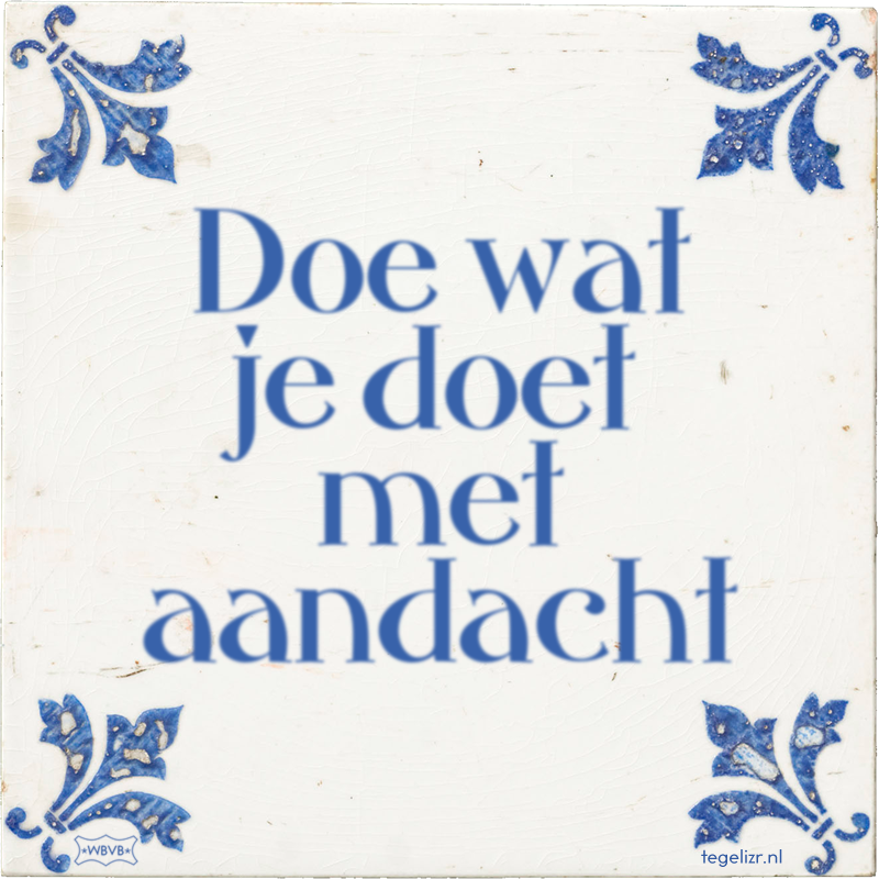 Doe wat je doet met aandacht - Online tegeltjes bakken