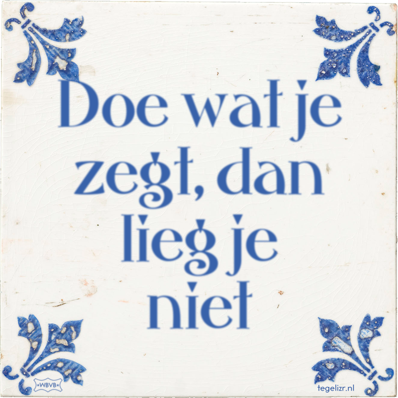 Doe wat je zegt, dan lieg je niet - Online tegeltjes bakken