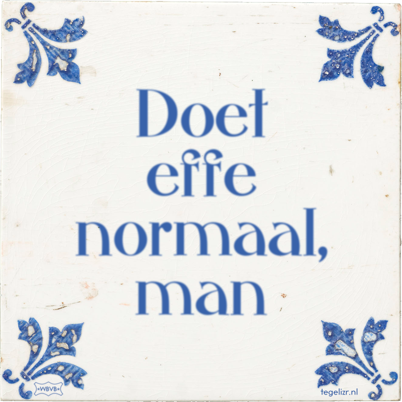 Doet effe normaal, man - Online tegeltjes bakken