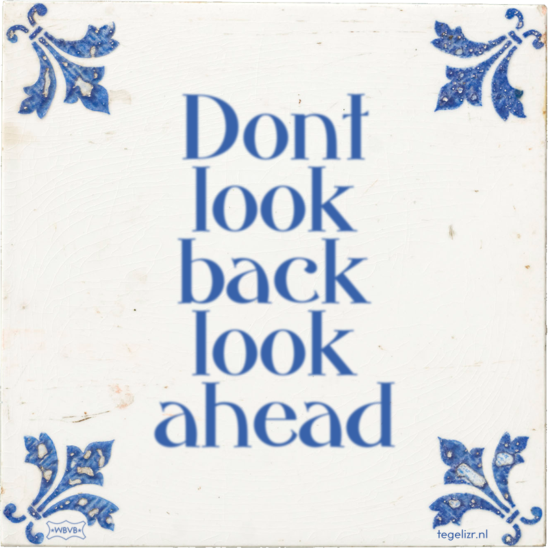 Dont look back look ahead - Online tegeltjes bakken