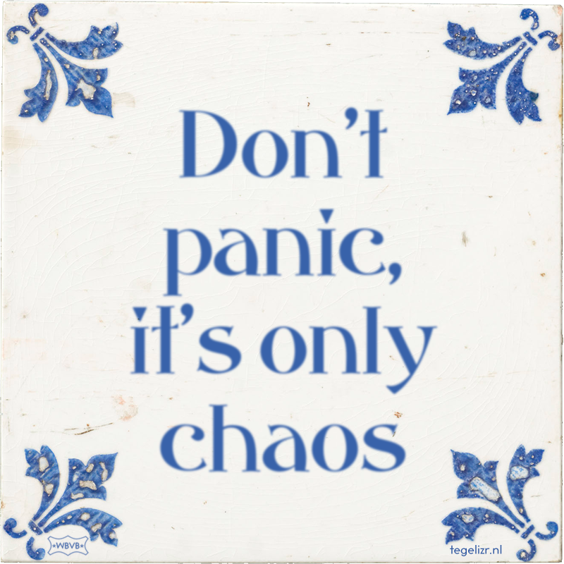 Don't panic, it's only chaos - Online tegeltjes bakken
