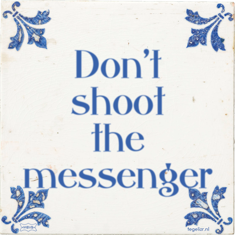 Don't shoot the messenger - Online tegeltjes bakken