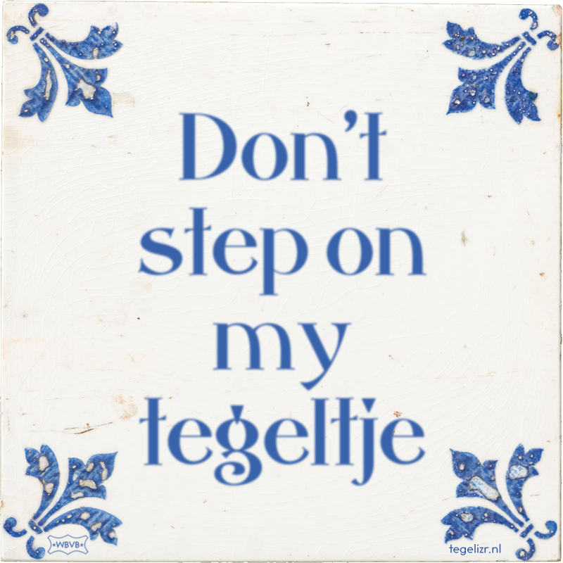 Don't step on my tegeltje - Online tegeltjes bakken