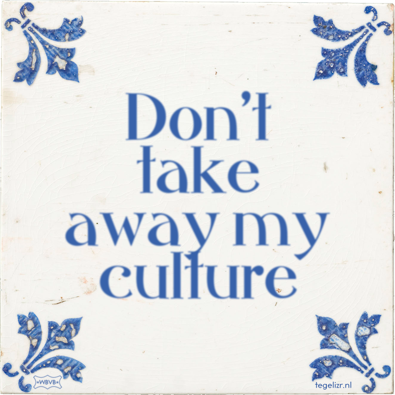 Don't take away my culture - Online tegeltjes bakken