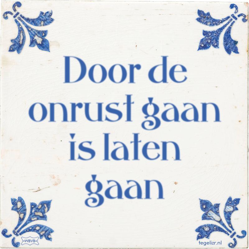 Door de onrust gaan is laten gaan - Online tegeltjes bakken