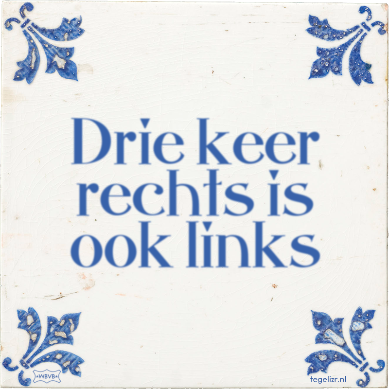 Drie keer rechts is ook links - Online tegeltjes bakken