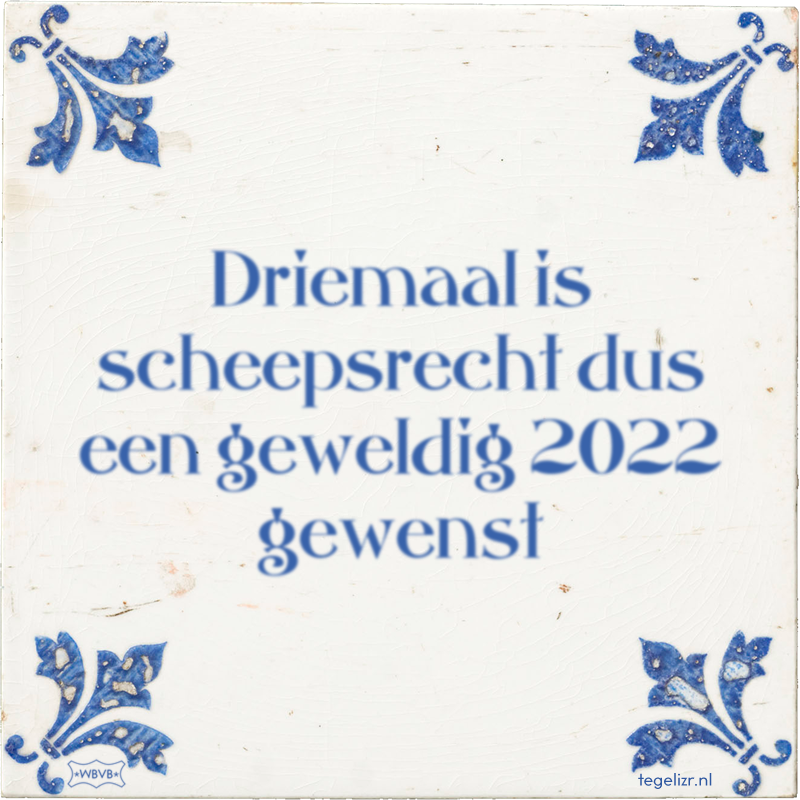 Driemaal is scheepsrecht dus een geweldig 2022 gewenst - Online tegeltjes bakken