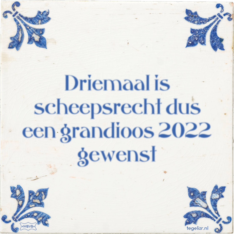Driemaal is scheepsrecht dus een grandioos 2022 gewenst - Online tegeltjes bakken