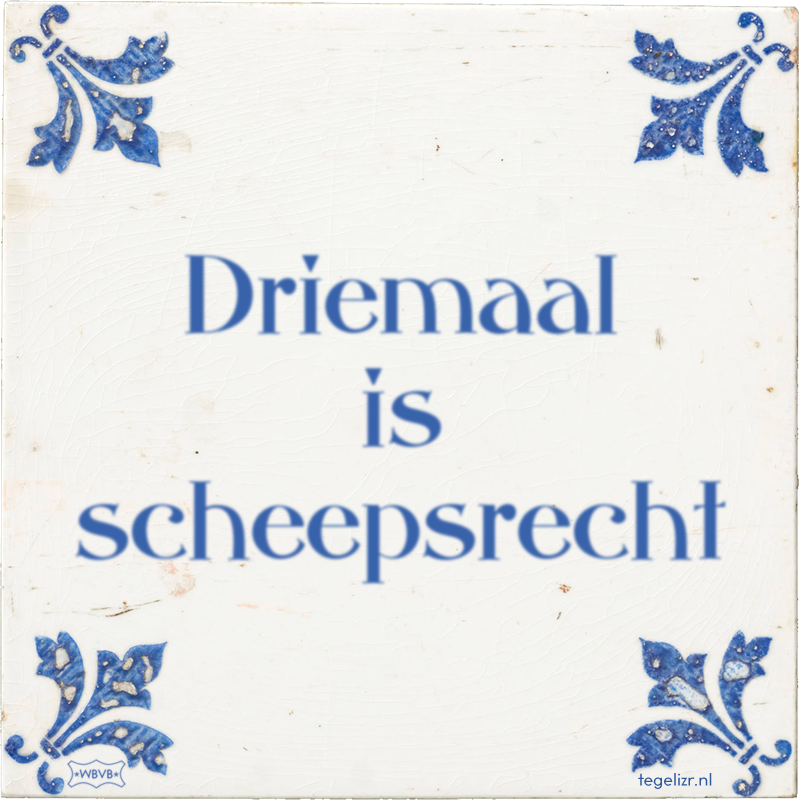 Driemaal is scheepsrecht - Online tegeltjes bakken