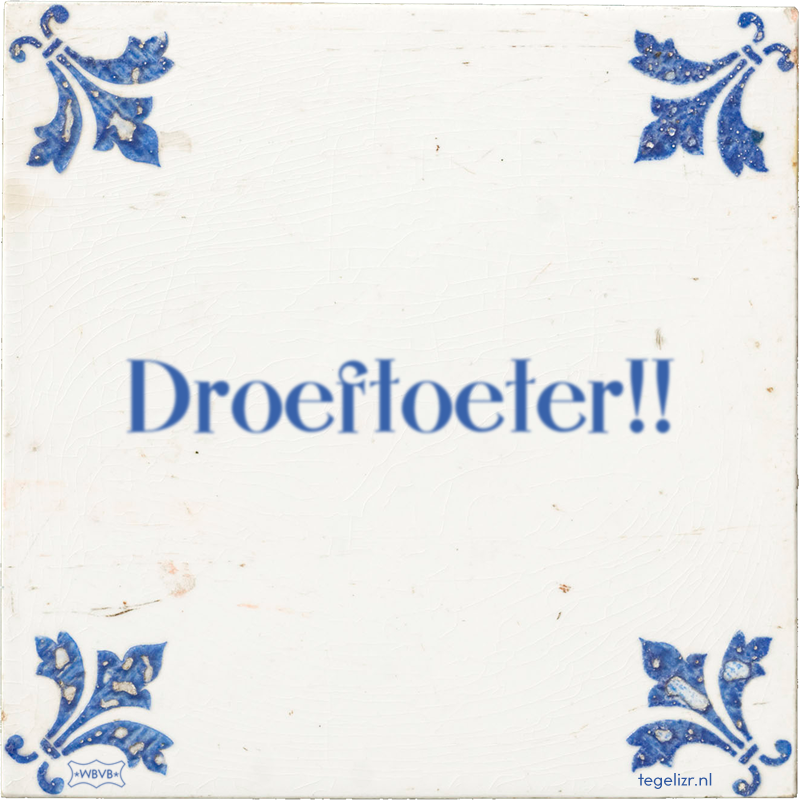 Droeftoeter!! - Online tegeltjes bakken
