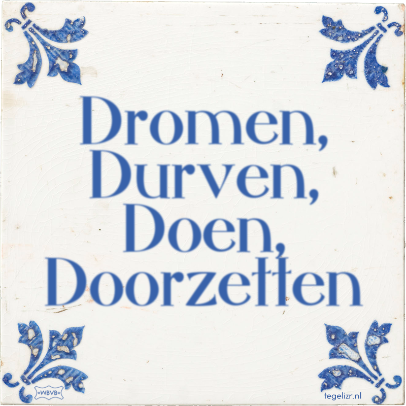 Dromen, Durven, Doen, Doorzetten - Online tegeltjes bakken