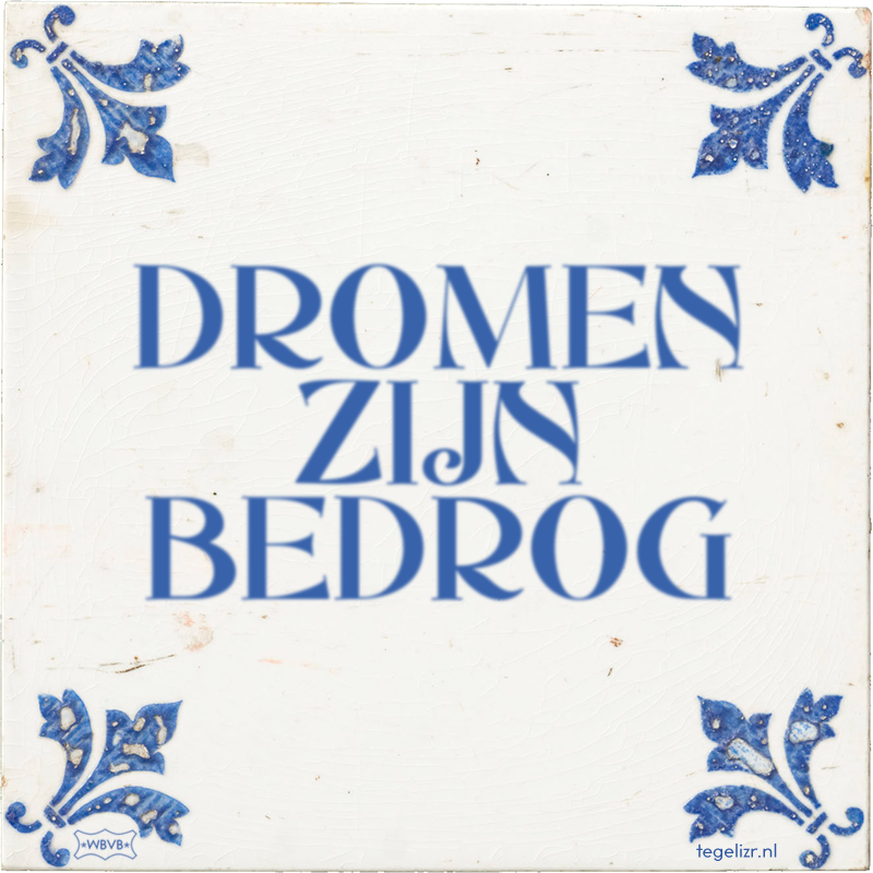 DROMEN ZIJN BEDROG - Online tegeltjes bakken