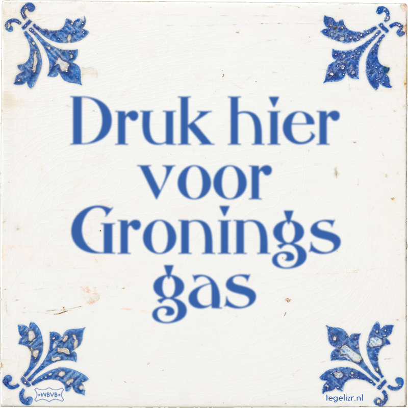 Druk hier voor Gronings gas - Online tegeltjes bakken