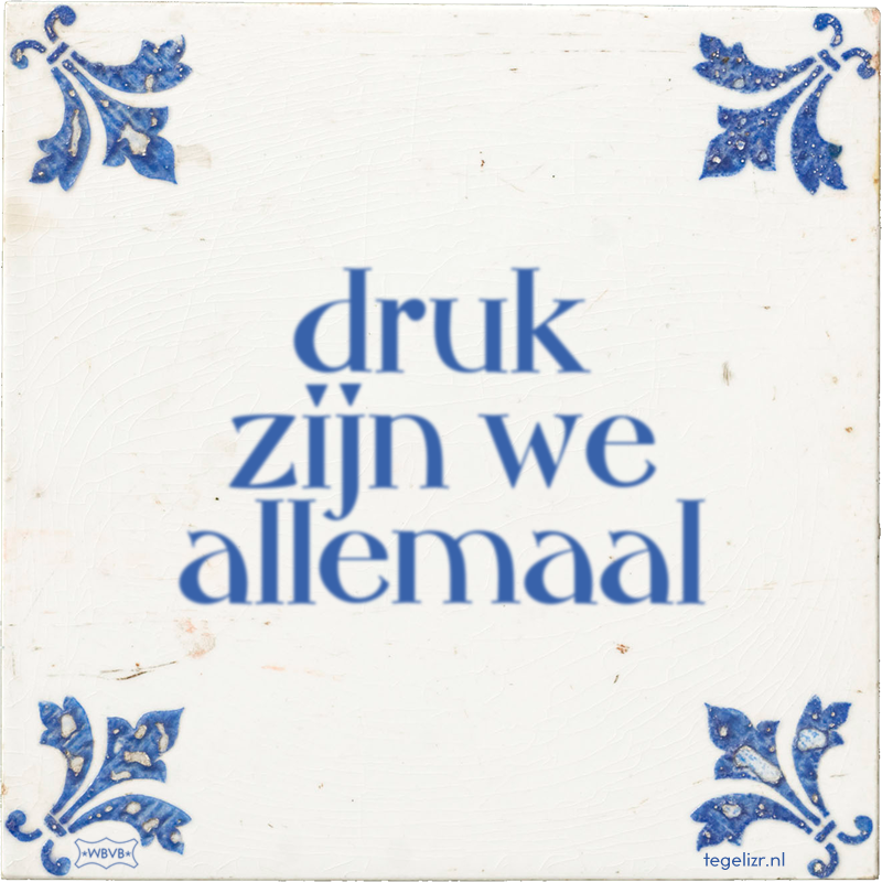 druk zijn we allemaal - Online tegeltjes bakken
