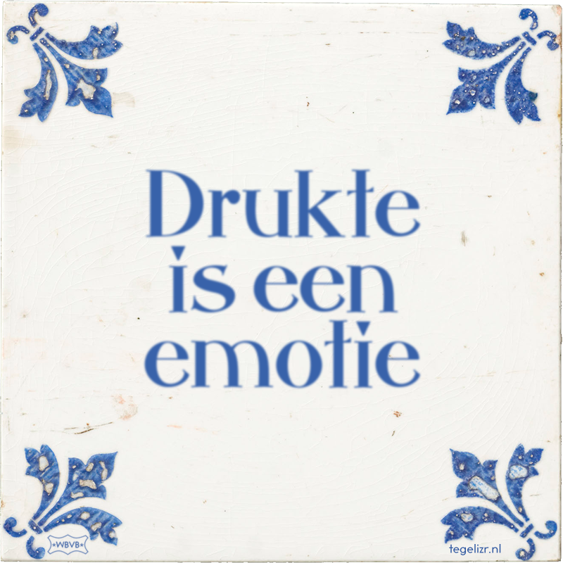 Drukte is een emotie - Online tegeltjes bakken