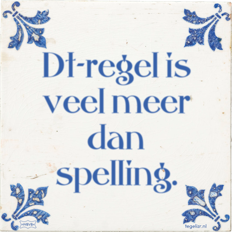Dt-regel is veel meer dan spelling. - Online tegeltjes bakken
