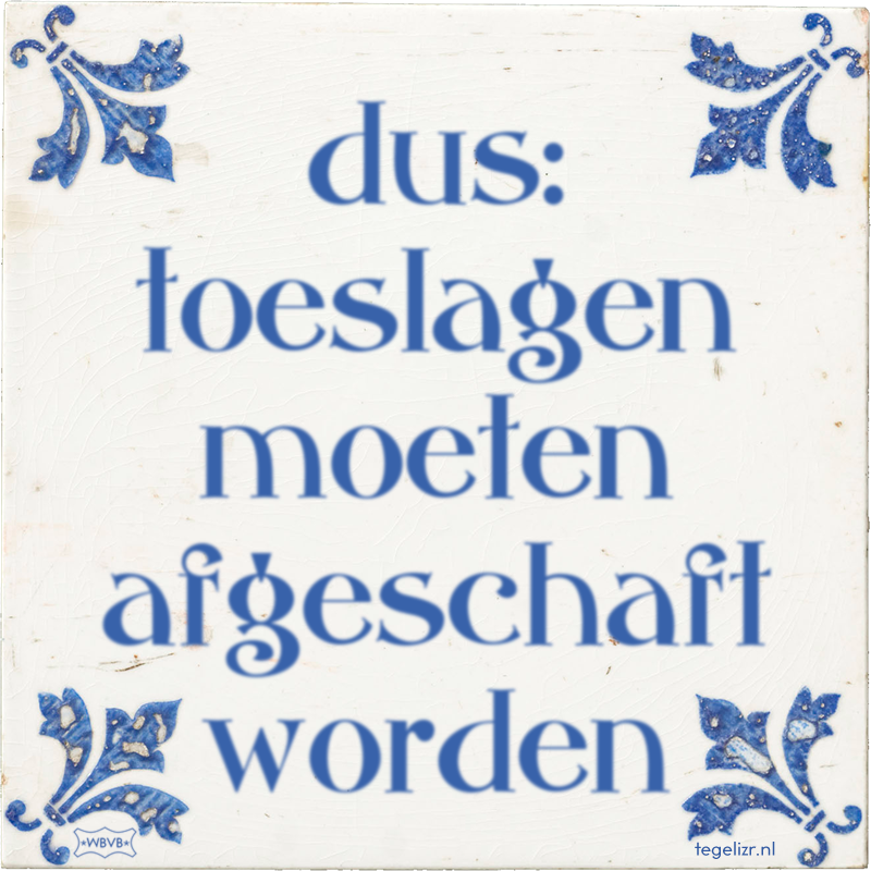 dus: toeslagen moeten afgeschaft worden - Online tegeltjes bakken