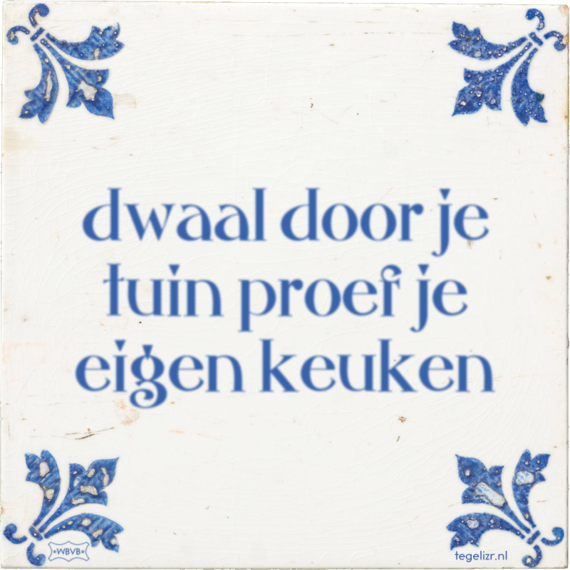 dwaal door je tuin proef je eigen keuken - Online tegeltjes bakken
