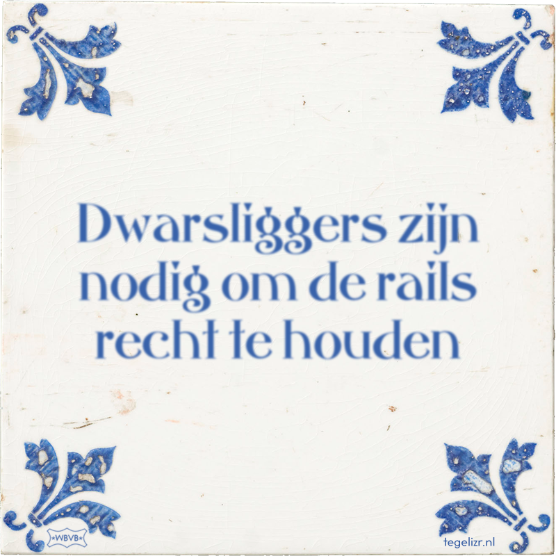 Dwarsliggers zijn nodig om de rails recht te houden - Online tegeltjes bakken