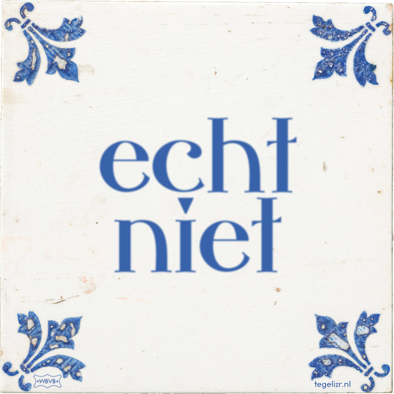 echt niet - Online tegeltjes bakken