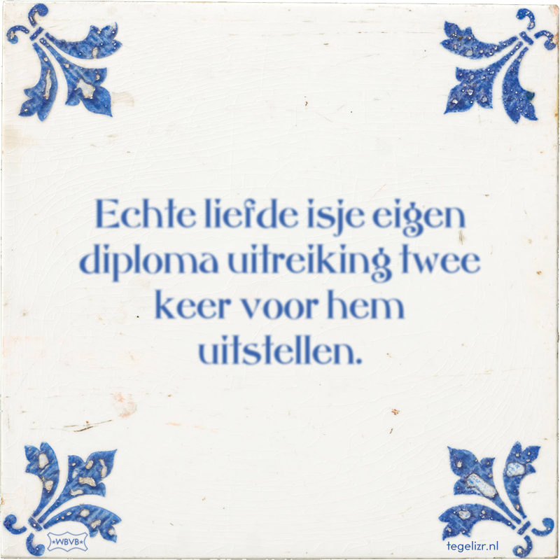 Echte liefde isje eigen diploma uitreiking twee keer voor hem uitstellen. - Online tegeltjes bakken