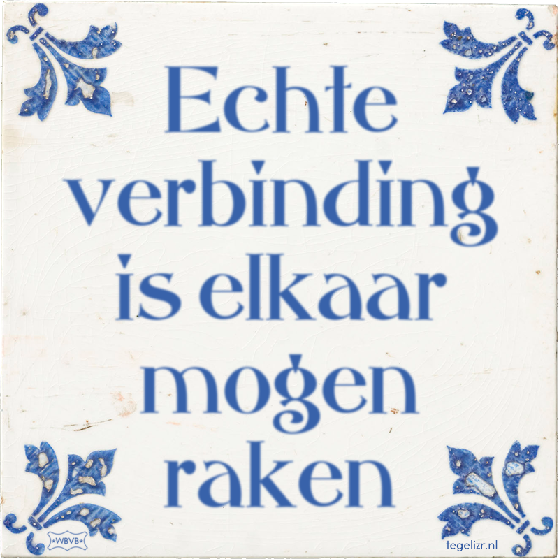 Echte verbinding is elkaar mogen raken - Online tegeltjes bakken