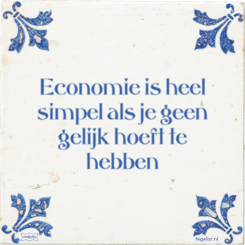 Economie is heel simpel als je geen gelijk hoeft te hebben - Online tegeltjes bakken