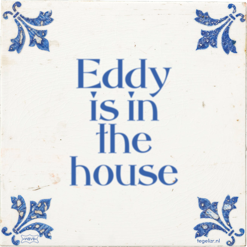 Eddy is in the house - Online tegeltjes bakken