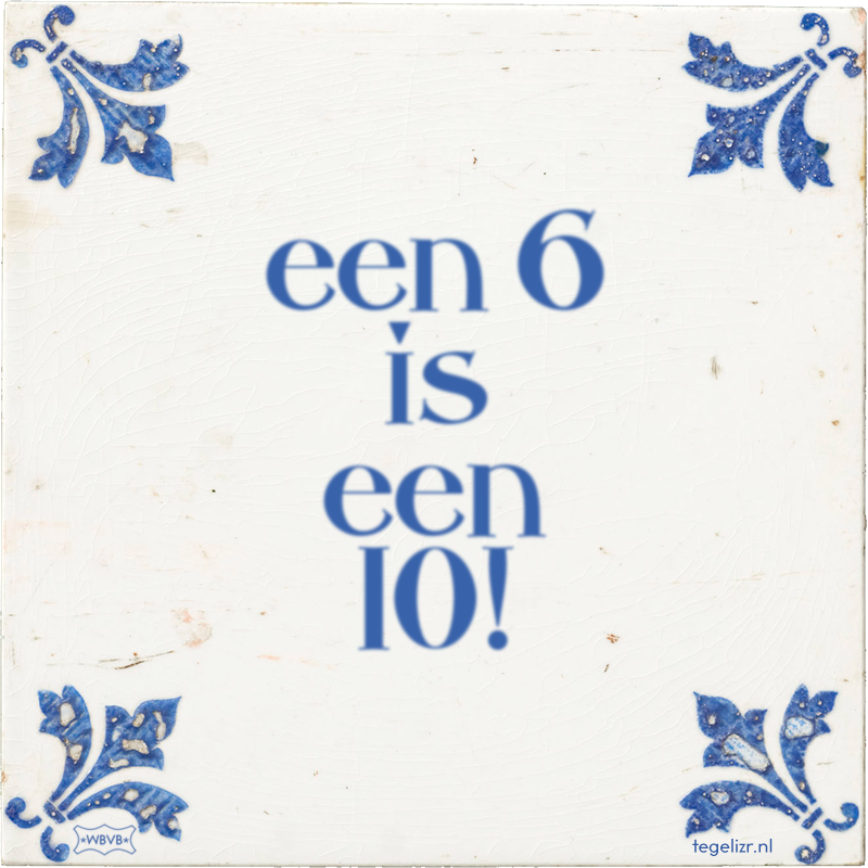 een 6 is een 10! - Online tegeltjes bakken