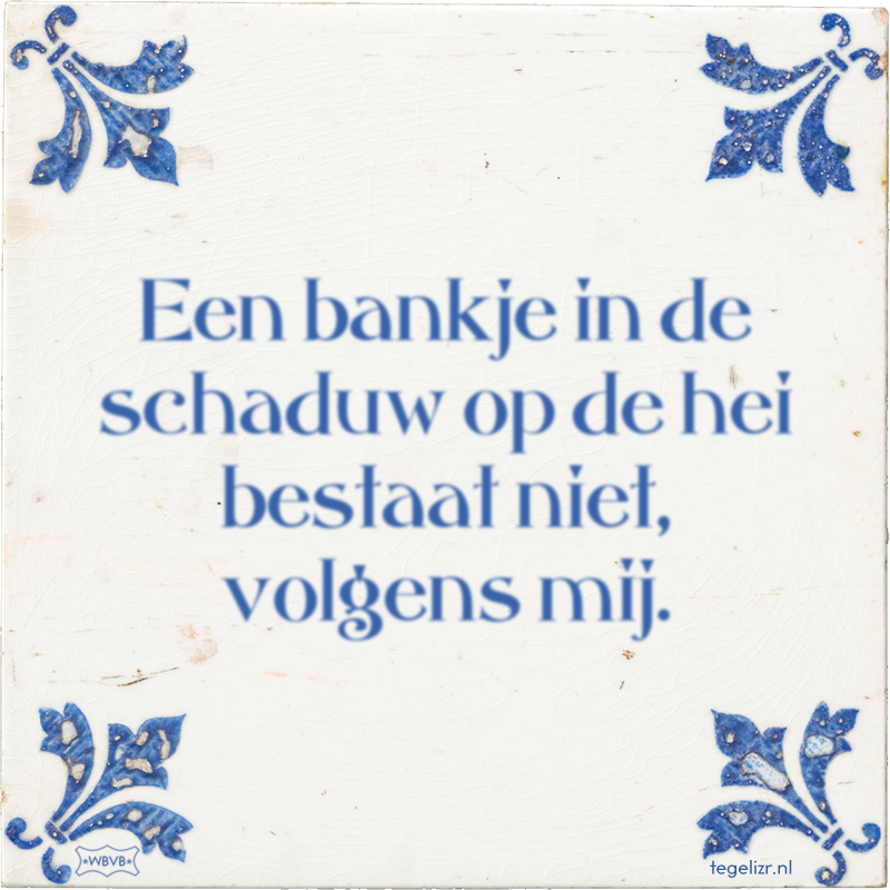Een bankje in de schaduw op de hei bestaat niet, volgens mij. - Online tegeltjes bakken