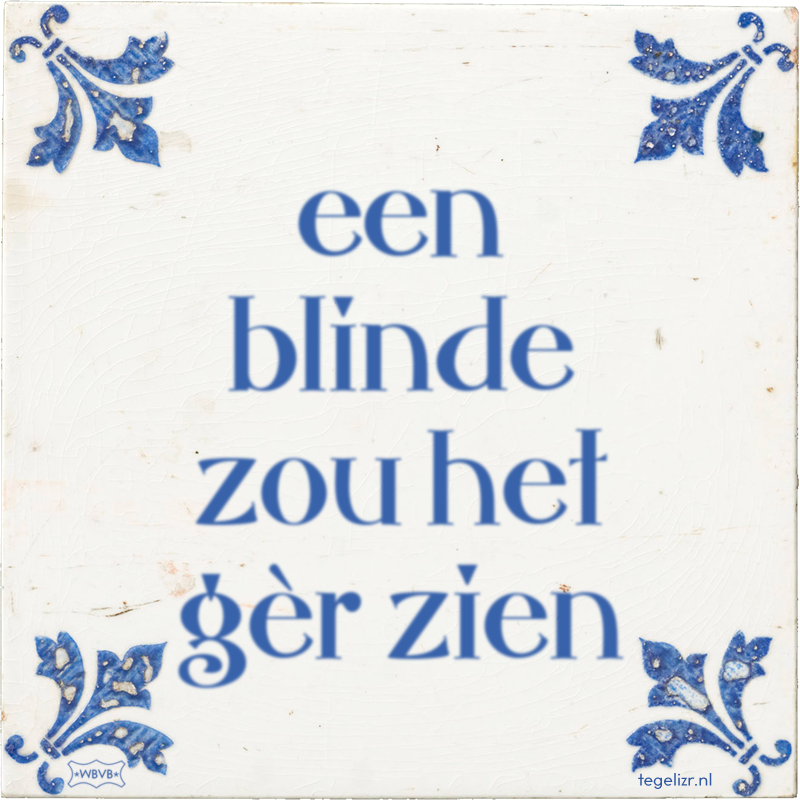 een blinde zou het gèr zien - Online tegeltjes bakken