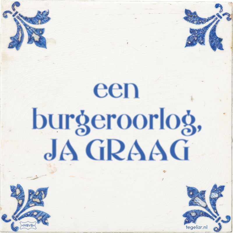 een burgeroorlog, JA GRAAG - Online tegeltjes bakken