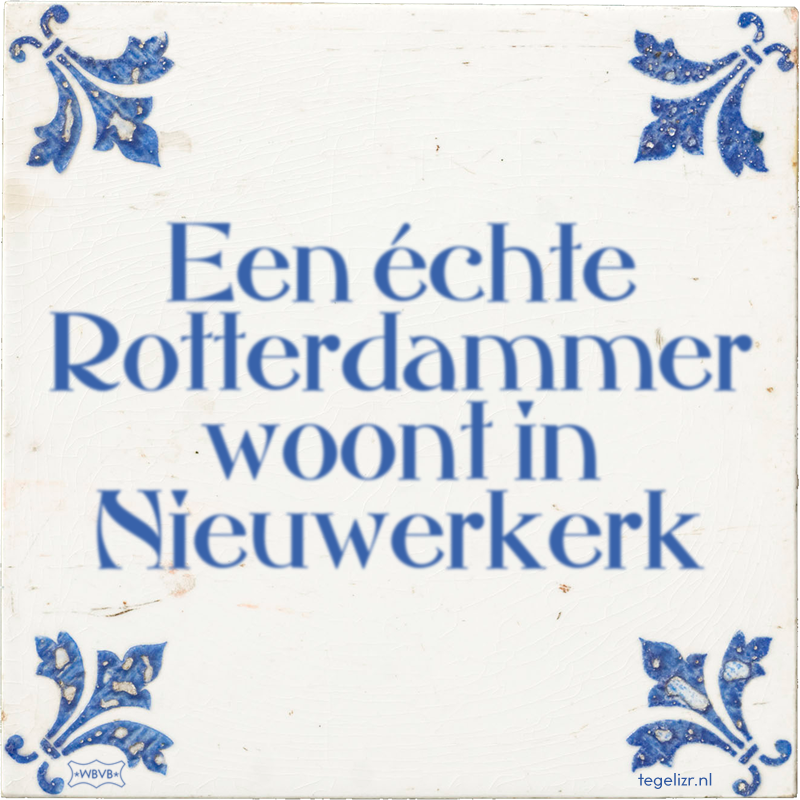 Een échte Rotterdammer woont in Nieuwerkerk - Online tegeltjes bakken
