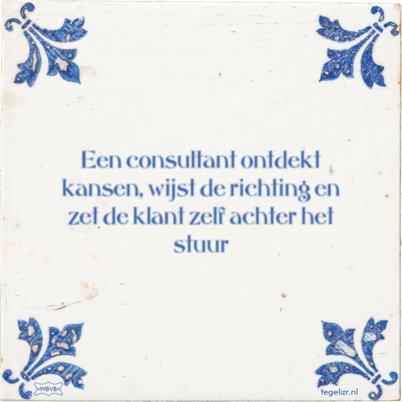 Een consultant ontdekt kansen, wijst de richting en zet de klant zelf achter het stuur - Online tegeltjes bakken